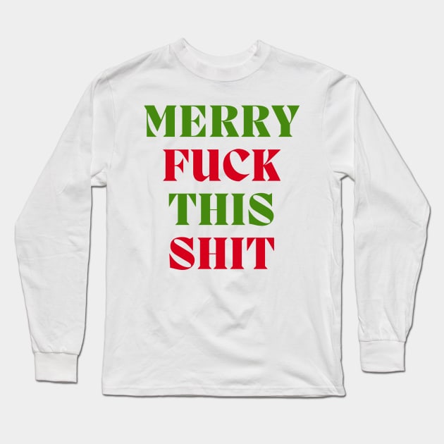 Christmas Humor. Rude, Offensive, Inappropriate Christmas Design. Merry Fuck This Shit. Red and Green Long Sleeve T-Shirt by That Cheeky Tee